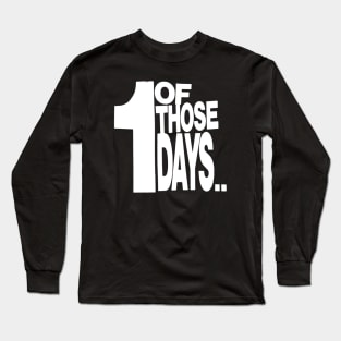 One of those Days Long Sleeve T-Shirt